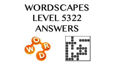 Wordscapes level 5322 answers .